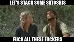 Let's stack some satoshis fuck all these fuckers