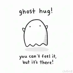 ghost hug you can't feel it but it's there