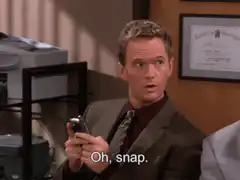 Barney Stinson says Oh snap