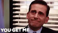 Michael Scott You Get Me
