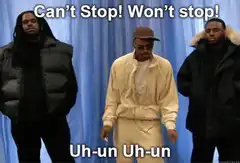 Can't Stop Won't Stop Uh-un