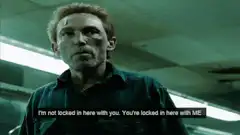 I'm not locked in here with you