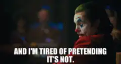 Joker tired of pretending