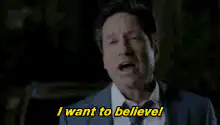 I want to believe!