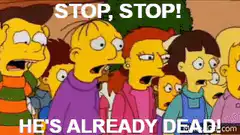 Simpsons crowd stop he's already dead