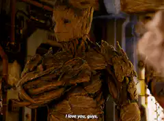 Groot says I love you guys