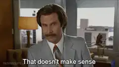 Ron Burgundy That Doesn't Make Sense