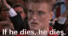 Dolph Lundgren If he dies, he dies