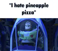 Buzz Lightyear I hate pineapple pizza