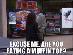 Excuse me, are you eating a muffin top?