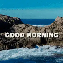 Good morning have a great day ocean waves