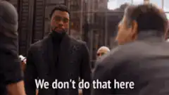 T'Challa says We don't do that here