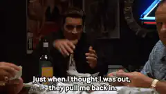 Just when I thought I was out, they pull me back in