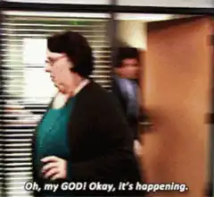 Michael Scott Oh my God Okay It's Happening