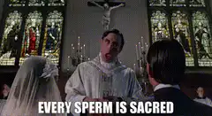 Every Sperm Is Sacred Priest