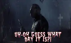 Jason Voorhees Uh-Oh Guess What Day It Is