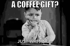 A coffee gift? Just waiting...
