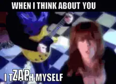 When I think about you I zap myself