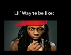 Lil' Wayne be like Lil' Puzzles be like