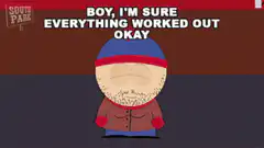South Park Man Everything Worked Out Okay