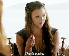 Margaery Tyrell That's a pity