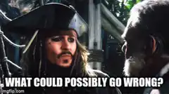 Jack Sparrow What Could Possibly Go Wrong