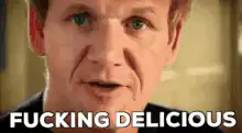 Gordon Ramsay fucking delicious