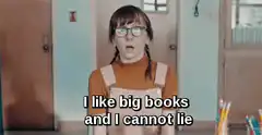 I like big books and I cannot lie