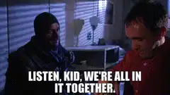 Listen Kid We're All In It Together