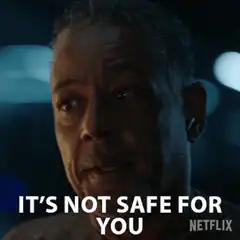 It's not safe for you