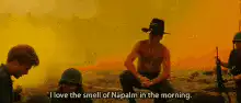 I love the smell of napalm in the morning