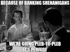 Banking Shenanigans Pleb-to-Pleb Toast