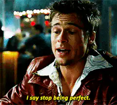 Tyler Durden says stop being perfect