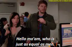 Hello ma'am who is just as equal as men