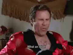 Will Ferrell laughing what an idiot
