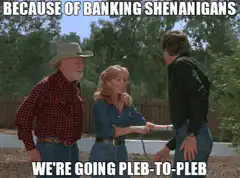 Dukes of Hazzard pleb-to-pleb banking shenanigans