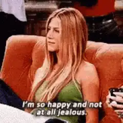 Rachel Green I'm so happy and not at all jealous