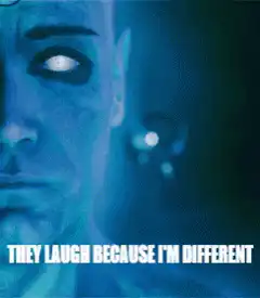 They Laugh Because I'm Different Retarded