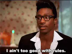 I ain't too good with rules