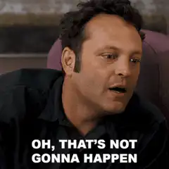 Vince Vaughn Oh That's Not Gonna Happen