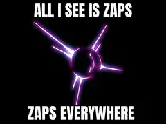 All I See Is Zaps Zaps Everywhere