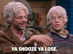 Ya Snooze Ya Lose