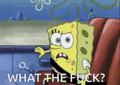 SpongeBob shocked WHAT THE FUCK