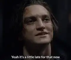 Yeah it's a little late for that now