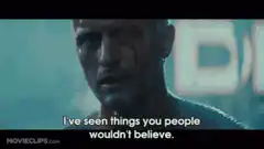 I've seen things you people wouldn't believe