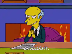 Mr. Burns says excellent