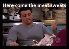 Here come the meat sweats