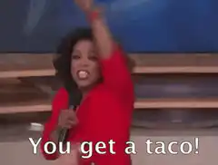 Oprah You Get a Taco