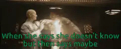 When she says she doesn't know but then says maybe