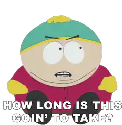 Cartman How Long Is This Goin' To Take